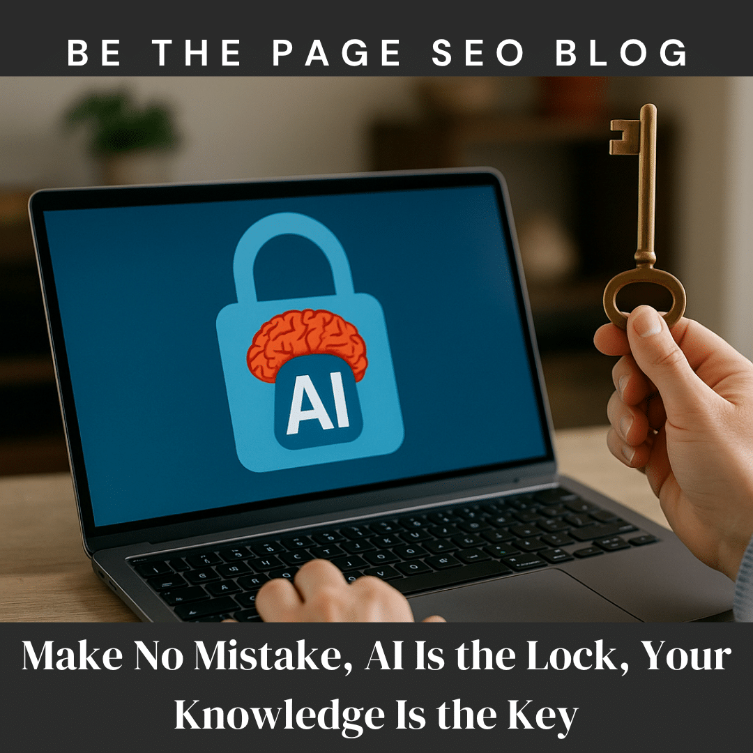 Make No Mistake, AI Is the Lock, Your Knowledge Is the Key