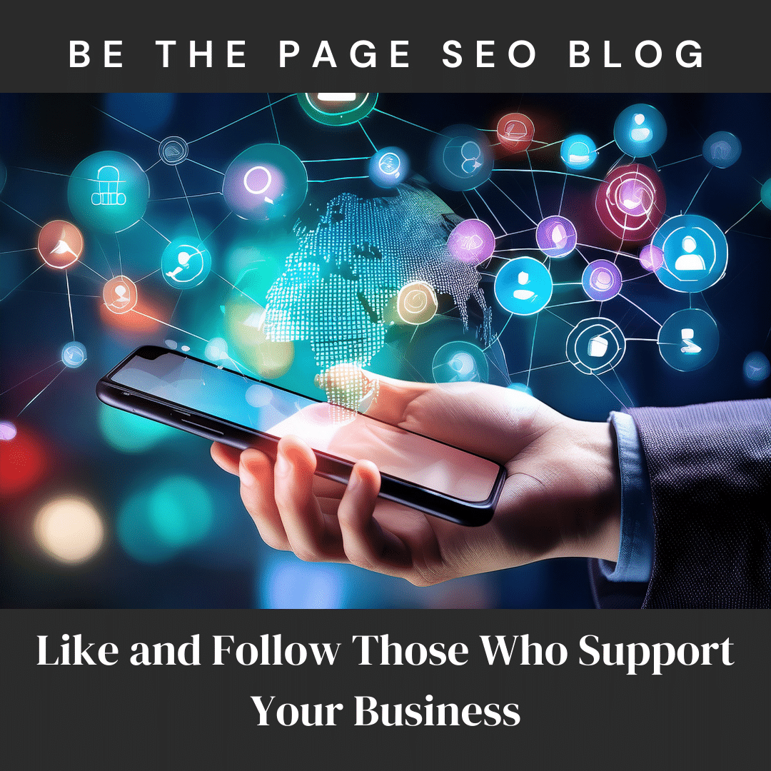 Like and Follow Those Who Support Your Business